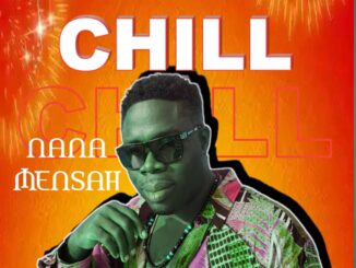 Download: Nana Mensah &#8211; Chill Mp3 (New Song) Nana Mensah Chill 326x245
